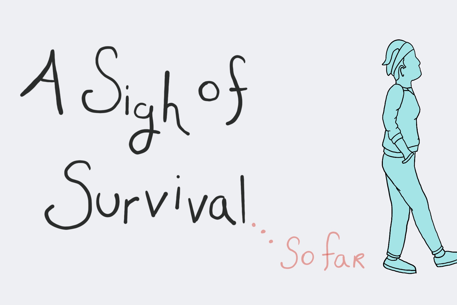 A Sigh of Survival…So Far